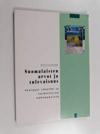 Suomalaisten arvot ja tulevaisuus : analyysi väestön ja vaikuttajien näkemyksistä