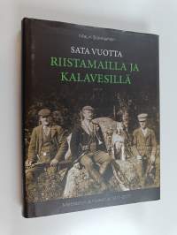 Sata vuotta riistamailla ja kalavesillä : Metsästys ja Kalastus 1911-2011