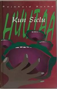 Kun sielu huutaa - Sairastuttuako usko sielun.  (Terapeuttinen sielunhoito, psykologia, usko)