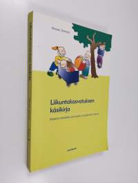 Liikuntakasvatuksen käsikirja : didaktis-metodisia perusteita ja käytännön ideoita