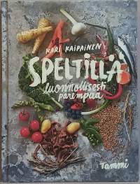 Speltillä - luonnollisesti parempaa.  (Luomuruoka, alkuperäisviljat, reseptikirja)