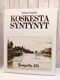 Koskesta syntynyt - Tampella 125 vuotta