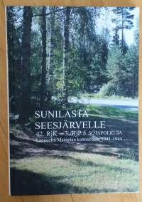 Sunilasta Seesjärvelle : 42.RjK -&gt; 3./RjP5 : sotapolkuja Lappeelta Maaselän Kannakselle 1941-1944