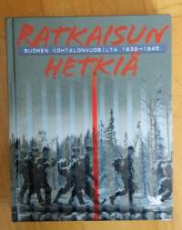 Ratkaisun hetkiä Suomen kohtalonvuosilta 1939-1945