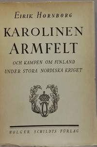Karolinen Armfelt och Kampen om Finland under stora Nordiska kriget. (Sotahistoria)