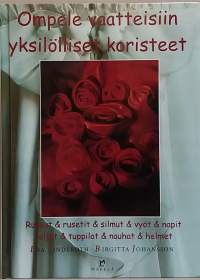 Ompele vaatteisiin yksilölliset koristeet : ruusut &amp; rusetit &amp; silmut &amp; vyöt &amp; napit, soljet &amp; tuppilot &amp; nauhat &amp; helmet.
