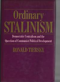 Ordinary Stalinism: Democratic Centralism and the Question of Communist Political Development  1985de Ronald Tiersky (Author)