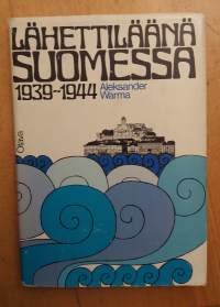Lähettiläänä Suomessa 1939-1944 - Muistiinpanoja ja dokumentteja diplomaatin taipaleelta