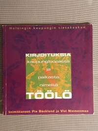 Kirjoituksia kaupunginosasta ja paikasta nimeltä Töölö [ Helsinki ]