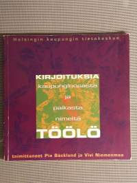 Kirjoituksia kaupunginosasta ja paikasta nimeltä Töölö [ Helsinki ]