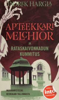 Apteekkari Melchior ja Rataskaivonkadun kummitus : rikosromaani vanhasta Tallinnasta