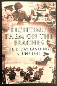 Fighting them on the Beaches - The D-Day Landings 6 June 1944