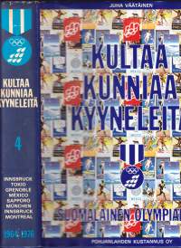 Kultaa kunniaa kyyneleitä - suomalainen olympiakirja 1964-1976 Innsbruck, Tokio, Grenoble, Mexico, München, Innsbruck, Montreal. 4. osa