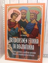 Ortodoksinen etiikka ja dogmatiikka - Eettisen ajattelun ja opillisen perinnön rikkautta ortodoksisessa kirkossa