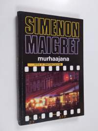 Maigret murhaajana : komisario Maigret&#039;n tutkimuksia