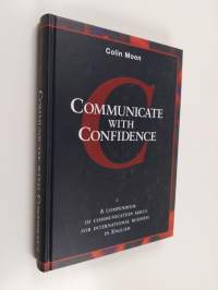 Communicate with confidence : a compendium of communication skills for international business in English