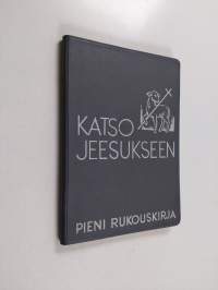 Katso Jeesukseen : pieni rukouskirja