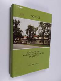 Päivölä : kansanopisto, aikuiskoulutuskeskus 100 vuotta