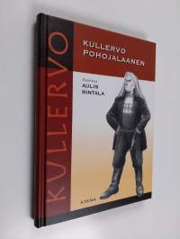 Kullervo pohojalaanen : Kalevalan Kullervo-taru Etelä-Pohjanmaan murteella