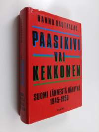 Paasikivi vai Kekkonen : Suomi lännestä nähtynä 1945-1956