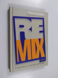 Remix : integroituun brändijohtamiseen