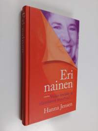 Eri nainen : voiko itseään ja elämäänsä muuttaa
