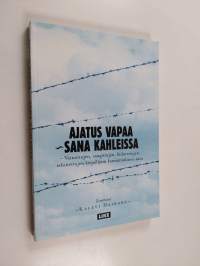 Ajatus vapaa - sana kahleissa : vainottujen, vangittujen, kidutettujen, teloitettujen kirjailijain kansainvälinen ääni