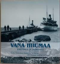 Vana Hiiumaa: ehitised ja inimesed. Postkaarte Hiiumaa Muuseumi ja Sven Karjahärmi kogust. (Valokuvakirja, kulttuurihistoria. paikkakuntahistoria)