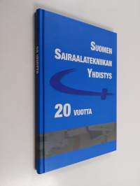 Sairaalatekniikan yhdistyksen kaksi vuosikymmentä - Suomen Sairaalatekniikan Yhdistys 20 vuotta - SSTY 20 vuotta