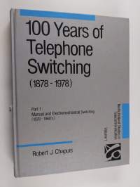 100 Years of Telephone Switching (1878-1978) Vol. 1 : Electronics, computers and telephone switching (1960-1985)