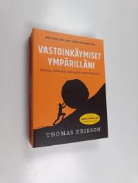 Vastoinkäymiset ympärilläni : kuinka kääntää vaikeudet menestykseksi - Kuinka kääntää vaikeudet menestykseksi - Mitä tehdä, kun kaikki menee päin hemmettiä?