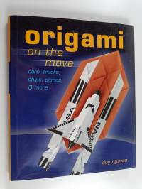 Origami on the Move - Cars, Trucks, Ships, Planes &amp; More