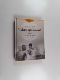 Vihan oppitunnit : isoisäni Mahatma Gandhin opetuksia