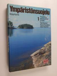 Ympäristönsuojelu 1 : Ympäristön pilaantuminen ja hoito