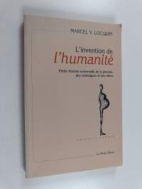 L&#039;Invention de l&#039;humanité - petite histoire universelle de la planète, des techniques et des idées