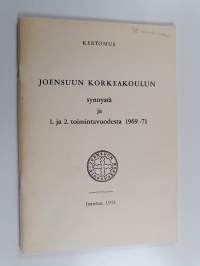 Kertomus Joensuun korkeakoulun synnystä ja 1 ja 2 toimintavuodesta 1969-71