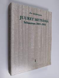 Juuret metsässä 1 : Schauman 1883-1983