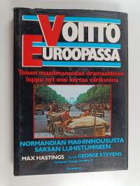 Voitto Euroopassa : Normandian maihinnoususta Saksan luhistumiseen