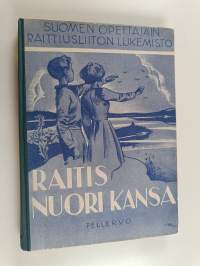 Raitis nuori kansa : Suomen opettajien raittiusliiton lukemisto