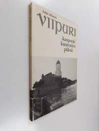 Viipuri : kaupunki kanavatien päässä : kuvakertomus Saimaan kanavan ja Viipurin kaupungin menneisyydestä ja nykyisyydestä