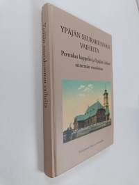 Ypäjän seurakunnan vaiheita : Perttulan kappelin ja Ypäjän kirkon seitsemän vuosisataa