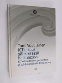 ICT-oikeus sähköisessä hallinnossa : ICT-oikeudelliset periaatteet ja sähköinen hallintomenettely