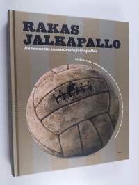 Rakas jalkapallo : 100 vuotta suomalaista jalkapalloa