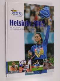 Helsinki 2005 : 10th IAAF World Championships in Athletics = 10es championnats du monde d&#039;athlétisme de l&#039;IAAF