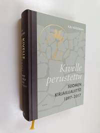Kivelle perustettu : Suomen Kirjailijaliitto 1897-2017