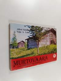 Murtovaara: talomuseo Valtimolla