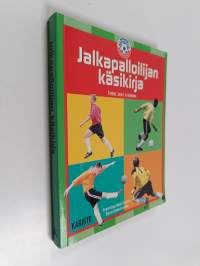 Jalkapalloilijan käsikirja : treenit, taidot ja tekniikka