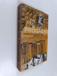 The idea of progress : an inquiry into its origin and growth
