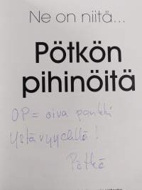 Ne on niitä... Pötkön pihinöitä (signeerattu, tekijän omiste)
