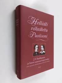 Hellästi rakastettu puolisoni : J. V. Snellmanin ja hänen vaimonsa kirjeenvaihto ynnä opastavia yleiskatsauksia ja muistelmia kodista